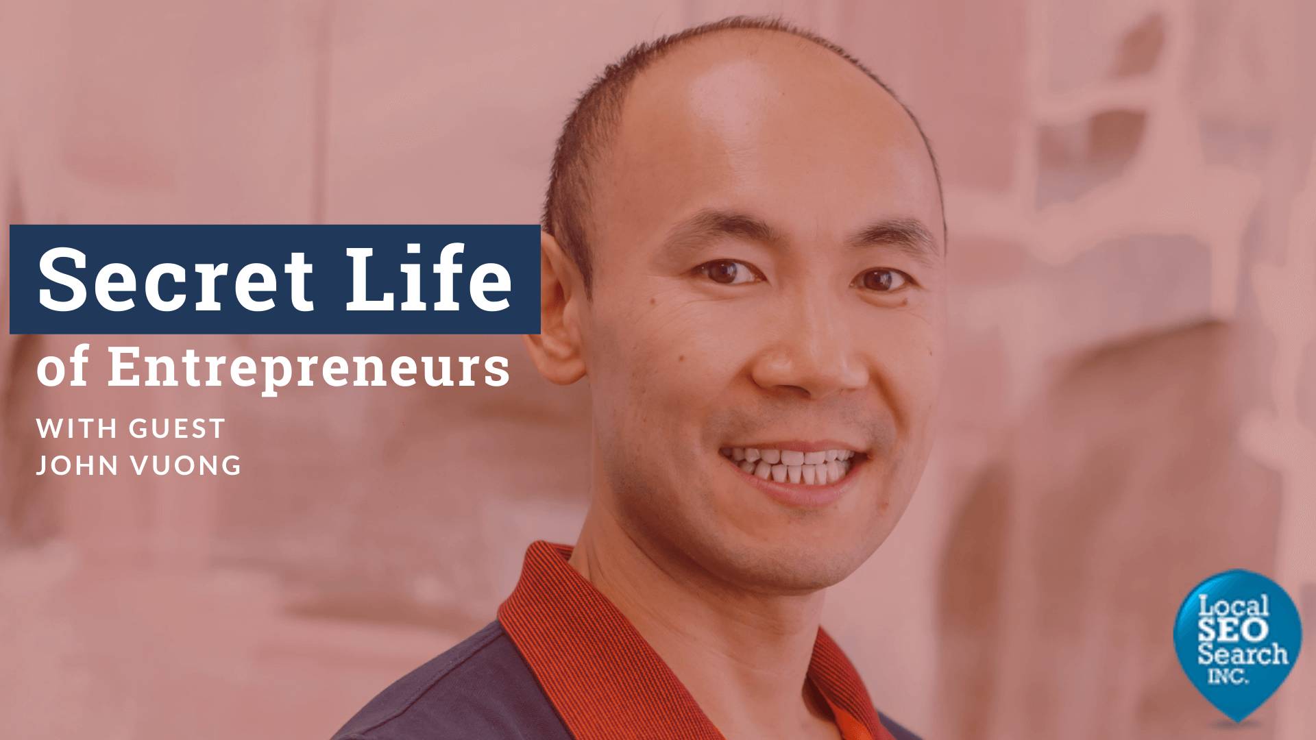 Secret Life Ep. 84 with John Vuong from Local SEO Search